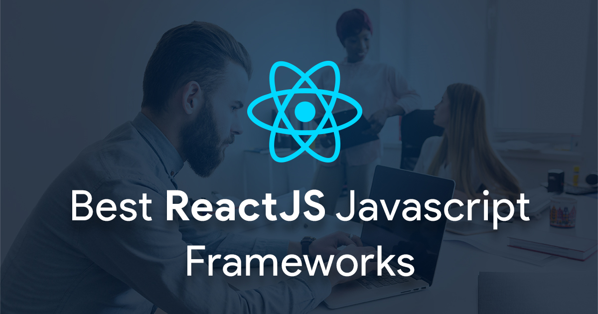 ReactJS Is The Best JS Development Framework - Here's Why!