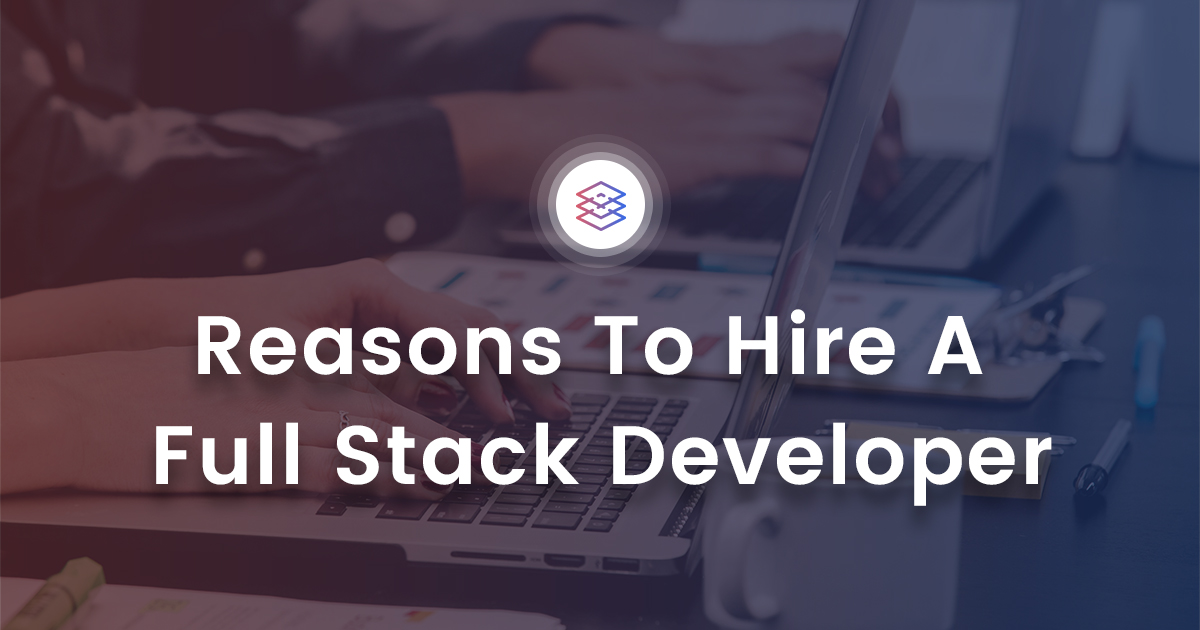 What Makes A Full Stack Developer The Need Of The Hour?